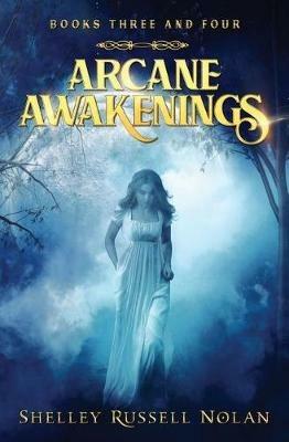 Arcane Awakenings Books Three and Four - Shelley Russell Nolan - cover