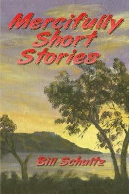 Mercifully Short Stories - Bill Schultz - cover