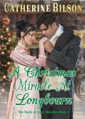 A Christmas Miracle At Longbourn: A Pride And Prejudice Variation - Catherine Bilson - cover
