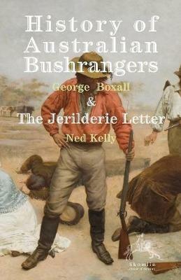 History of Australian Bushrangers: & the Jerilderie Letter - George E Boxall,Ned Kelly - cover