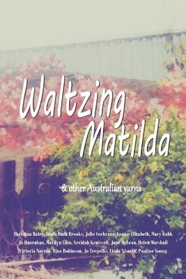 Waltzing Matilda: ...and other Australian yarns - Linda Ruth Brooks,Jo Tregellis,Victoria Norton - cover