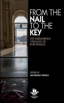 From The Nail to The Key: The Fundamental Theology of Pope Francis - cover