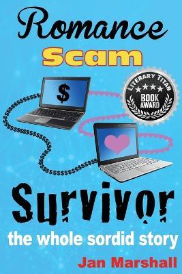 Romance Scam Survivor: The Whole Sordid Story - Jan Marshall - cover