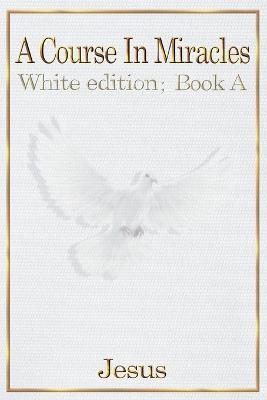 A Course in Miracles: white edition book A - cover