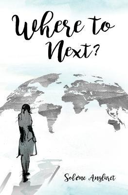 Where to Next?: A Memoir Beyond Borders - Solene Anglaret - cover