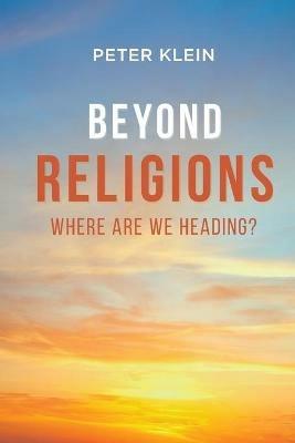 Beyond Religions - Where Are We Heading - Peter Klein - cover