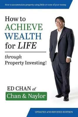How To Achieve Wealth For Life: Through Property Investing - Edward Chan - cover