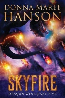 Skyfire: Dragon Wine Part Five - Donna Maree Hanson - cover