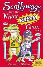 Scallywags and the Wham Kabam Gran: Scallywags Book 5