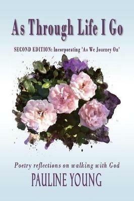As Through Life I Go: Poetry reflections on walking with God - Pauline Young - cover