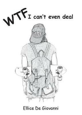 Wtf: I Cant Even Deal - Ellice de Giovanni - cover