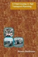 A First Course in Rail Transport Planning - Steven Boldeman - cover