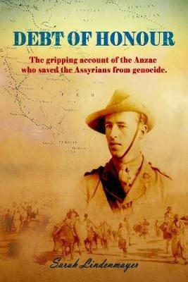 Debt of Honour: How an Anzac saved the Assyrian people from Genocide - Sarah Lindenmayer - cover
