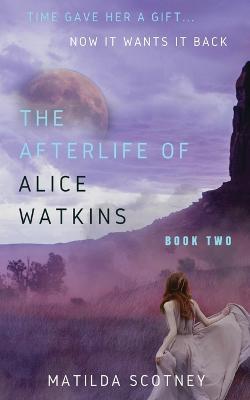 The Afterlife of Alice Watkins: Book Two - Matilda Scotney - cover