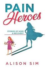 Pain Heroes: Stories of Hope and Recovery