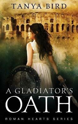 A Gladiator's Oath: A historical action romance - Tanya Bird - cover