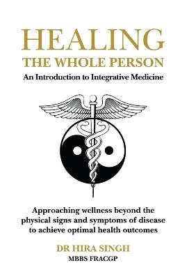 Healing the Whole Person: An Introduction to Integrative Medicine - Hira Singh - cover