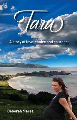 Tara: A story of love, choice and courage - Deborah Maree - cover