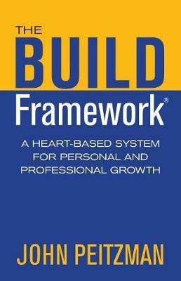 The BUILD Framework: A Heart-Based System for Personal and Professional Growth - John Peitzman - cover