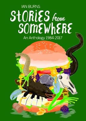 Stories from Somewhere: An Anthology 184-2017 - Ian Burns - cover