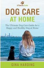 Dog Care at Home: The Ultimate Dog Care Guide for a Happy and Healthy Dog at Home