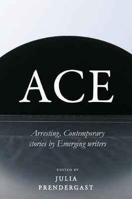 Ace: Arresting Contemporary stories from Emerging writers - cover