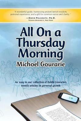 All On A Thursday Morning: An 'easy to use' collection of Rabbi Gourarie's weekly articles on personal growth - Michoel Gourarie - cover