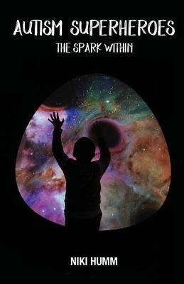 Autism Superheroes: The Spark Within - Niki Humm - cover