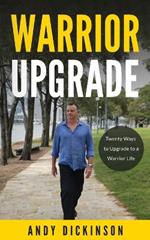Warrior Upgrade: Twenty Ways to Upgrade to a Warrior Life