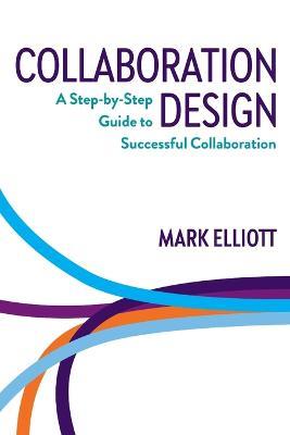 Collaboration Design: A step-by-step guide to successful collaboration - Mark Elliott - cover