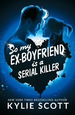So My Ex-Boyfriend is a Serial Killer - Kylie Scott - cover
