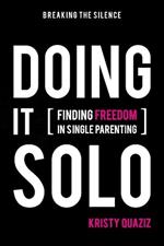 Doing It Solo: Finding Freedom in Single Parenting