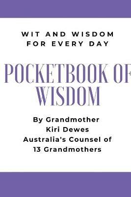 Pocketbook of Wisdom: Wit & Wisdom for Every Day: Wit and Wisdom of Grandmother Kiri Dewes - Kiri Dewes - cover