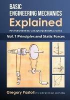 Basic Engineering Mechanics Explained, Volume 1: Principles and Static Forces - Gregory Pastoll - cover