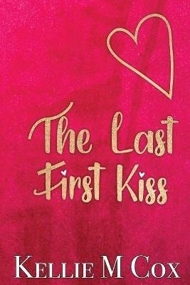 The Last First Kiss - Kellie M Cox - cover