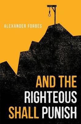 And the Righteous Shall Punish - Alexander Forbes - cover
