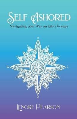Self Ashored: Navigating your Way on Life's Voyage - Lenore Pearson - cover