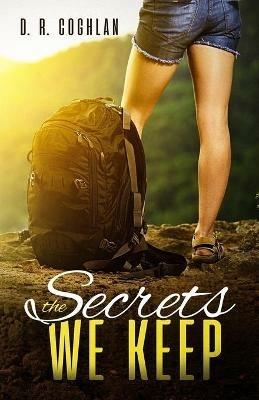 The Secrets We Keep: A Love Story - D R Coghlan - cover