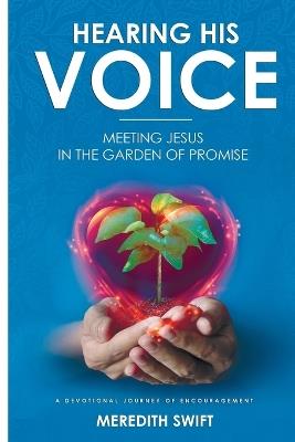 Hearing His Voice: Meeting Jesus in the Garden of Promise - Meredith Louise Swift - cover