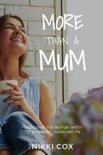 More Than A Mum: Rediscover the woman within for a happier, balanced life