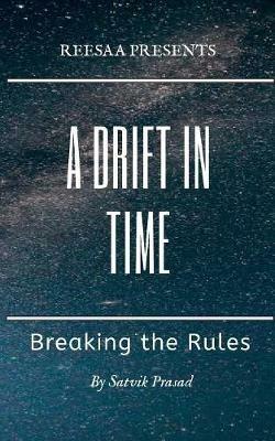 A Drift in Time: Breaking the Rules - Satvik Prasad - cover