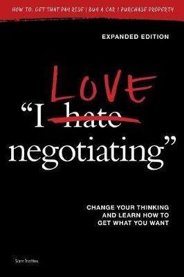 I Love Negotiating: Change your thinking and learn how to get what you want - Sam Trattles - cover