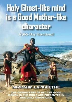 Holy Ghost-like mind is a Good Mother-like character: A 365-Day Devotional - Mizraiim Lapa-Pethe - cover
