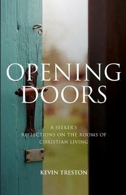 Opening Doors: A Seeker's Reflections on the Rooms of Christian Living - Kevin Treston - cover