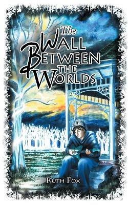 The Wall Between the Worlds - Ruth Fox - cover