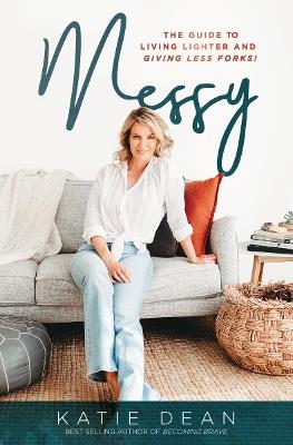 Messy: The guide to living lighter and giving less forks - Katie Dean - cover