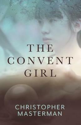 The Convent Girl - Christopher Masterman - cover