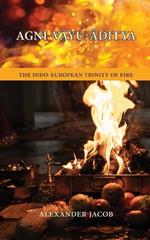Agni-VAyu-Aditya: The Indo-European Trinity of Fire