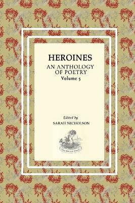 Heroines: An Anthology Of Poetry. Volume Five - cover