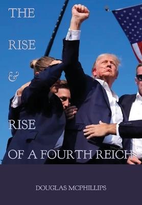 The Rise and Rise of a Fourth Reich - Douglas McPhillips - cover